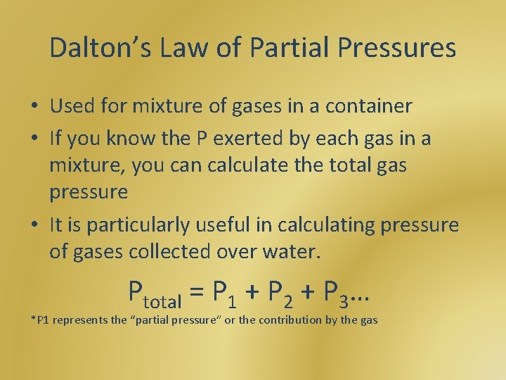 Dalton’s Law of Partial Pressures • Used for mixture of gases in a container