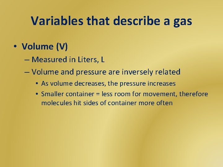 Variables that describe a gas • Volume (V) – Measured in Liters, L –