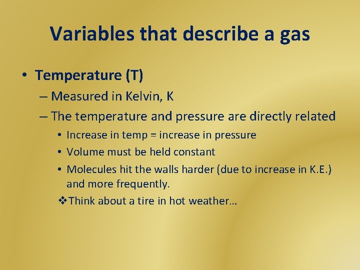 Variables that describe a gas • Temperature (T) – Measured in Kelvin, K –