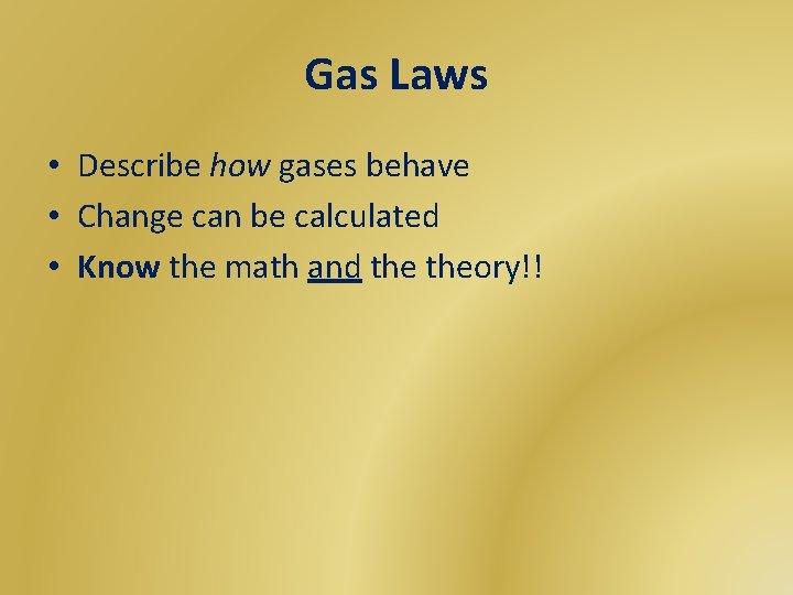 Gas Laws • Describe how gases behave • Change can be calculated • Know