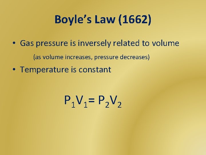 Boyle’s Law (1662) • Gas pressure is inversely related to volume (as volume increases,
