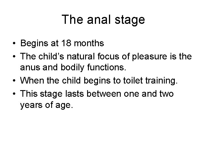 The anal stage • Begins at 18 months • The child’s natural focus of