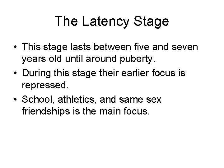 The Latency Stage • This stage lasts between five and seven years old until