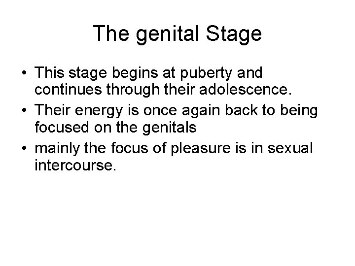 The genital Stage • This stage begins at puberty and continues through their adolescence.