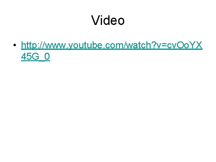 Video • http: //www. youtube. com/watch? v=cv. Oo. YX 45 G_0 