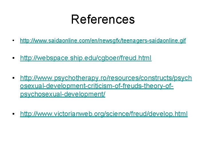 References • http: //www. saidaonline. com/en/newsgfx/teenagers-saidaonline. gif • http: //webspace. ship. edu/cgboer/freud. html •