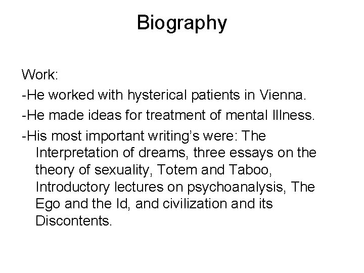 Biography Work: -He worked with hysterical patients in Vienna. -He made ideas for treatment