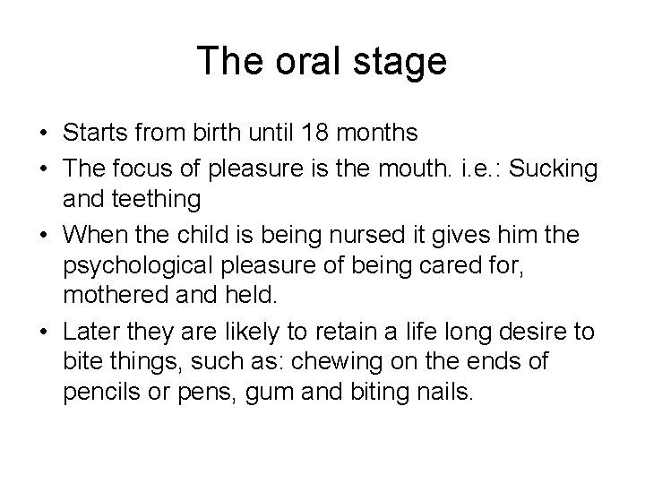 The oral stage • Starts from birth until 18 months • The focus of