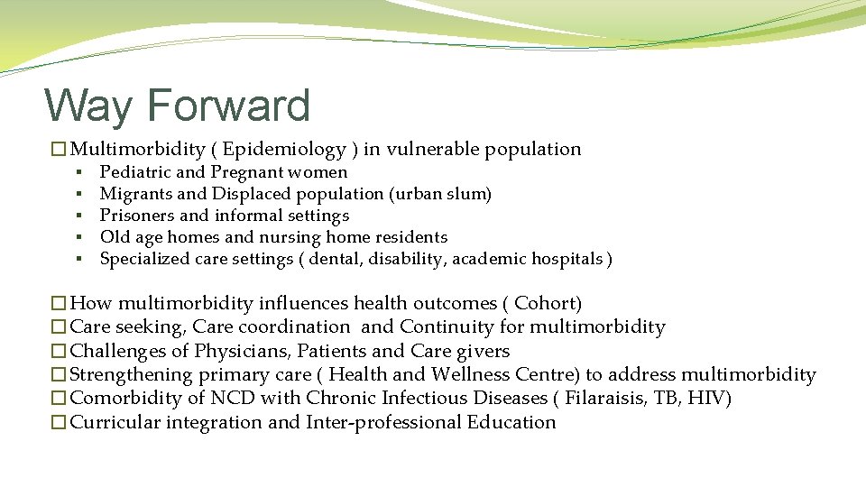 Way Forward �Multimorbidity ( Epidemiology ) in vulnerable population § § § Pediatric and