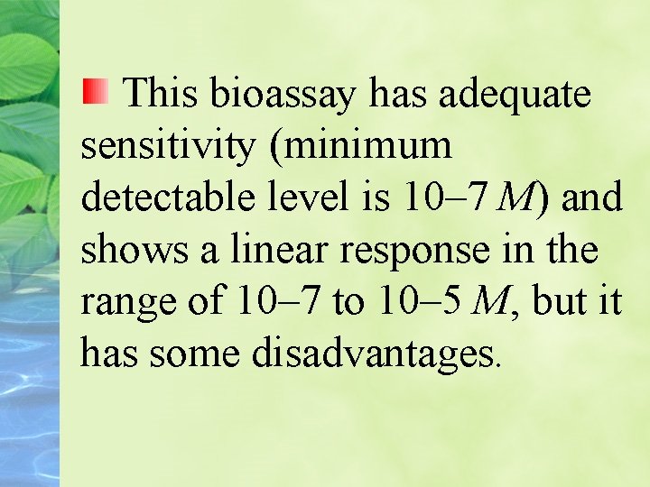 This bioassay has adequate sensitivity (minimum detectable level is 10– 7 M) and shows