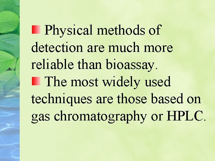 Physical methods of detection are much more reliable than bioassay. The most widely used