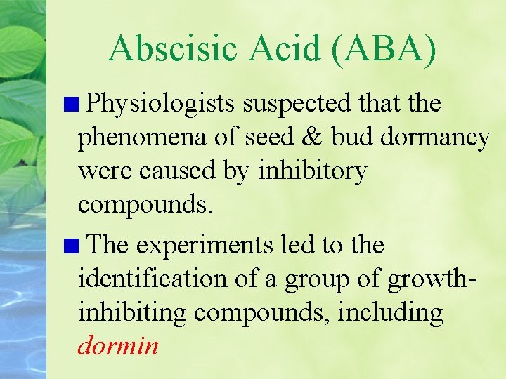 Abscisic Acid (ABA) Physiologists suspected that the phenomena of seed & bud dormancy were