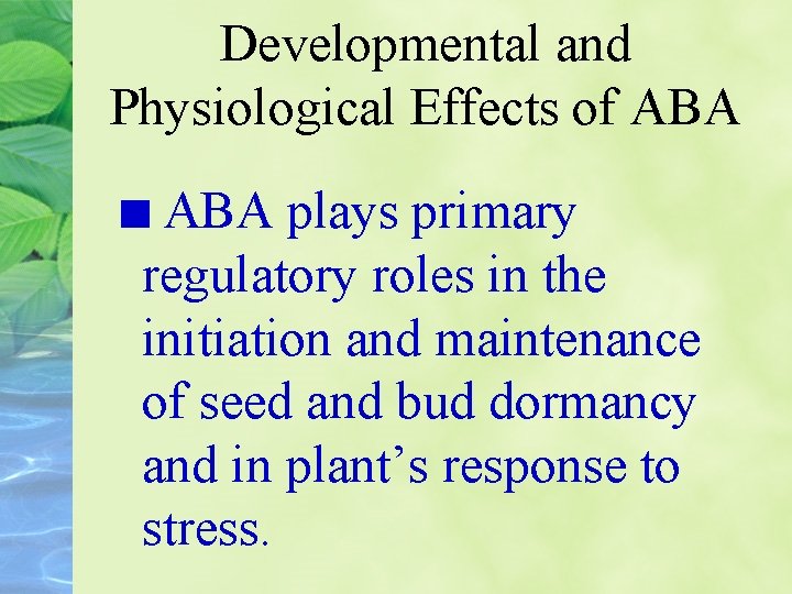 Developmental and Physiological Effects of ABA plays primary regulatory roles in the initiation and