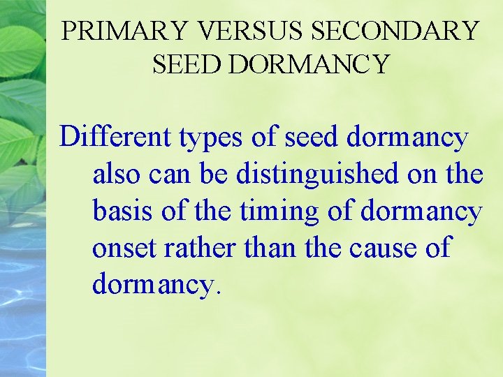 PRIMARY VERSUS SECONDARY SEED DORMANCY Different types of seed dormancy also can be distinguished