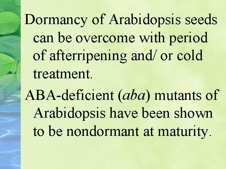 Dormancy of Arabidopsis seeds can be overcome with period of afterripening and/ or cold