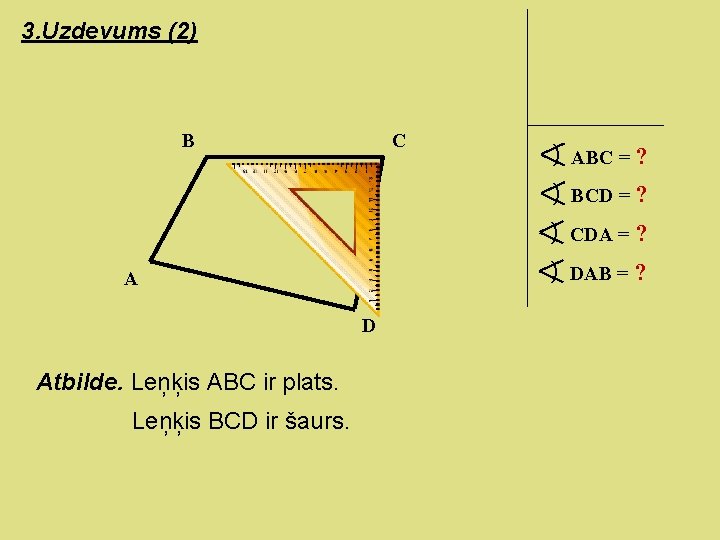 3. Uzdevums (2) B C ) ABC = ? ) BCD = ? )