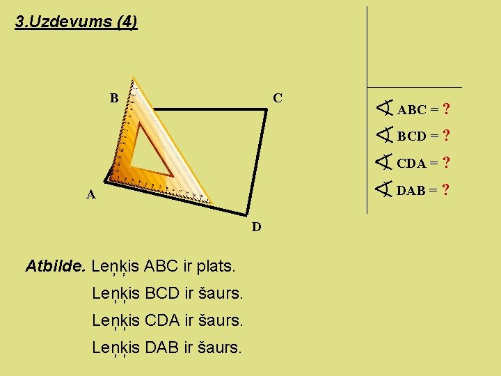 3. Uzdevums (4) B C ) ABC = ? ) BCD = ? )