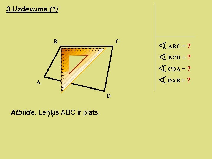 3. Uzdevums (1) B C ) ABC = ? ) BCD = ? )