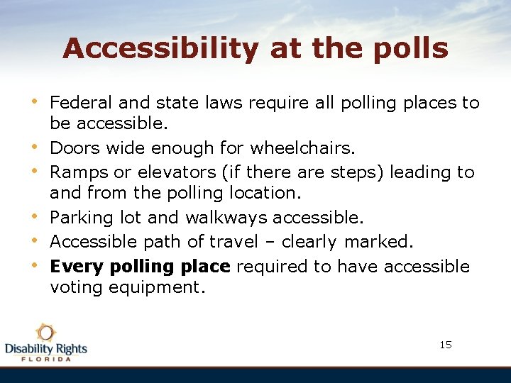 Accessibility at the polls • • • Federal and state laws require all polling