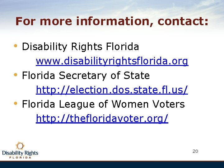 For more information, contact: • • • Disability Rights Florida www. disabilityrightsflorida. org Florida