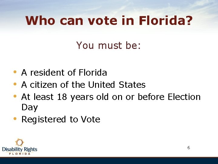 Who can vote in Florida? You must be: • • A resident of Florida