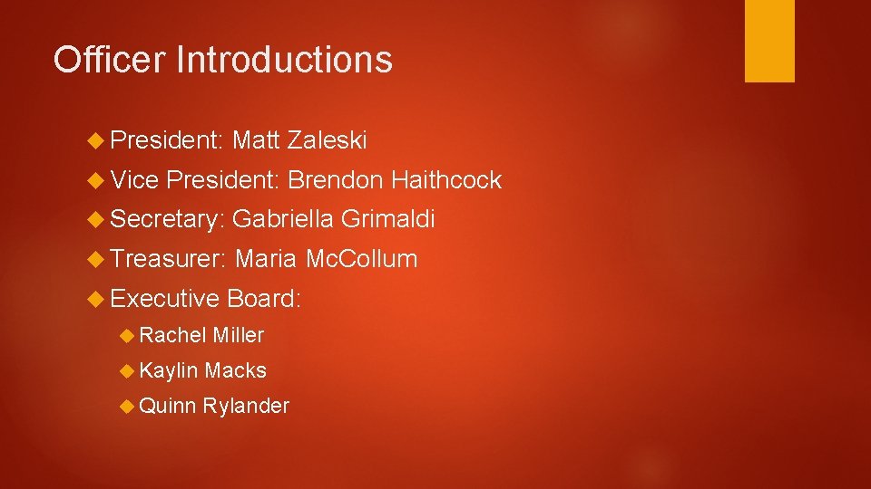 Officer Introductions President: Vice Matt Zaleski President: Brendon Haithcock Secretary: Gabriella Grimaldi Treasurer: Maria