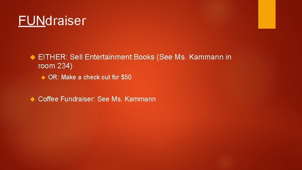 FUNdraiser EITHER: Sell Entertainment Books (See Ms. Kammann in room 234) OR: Make a