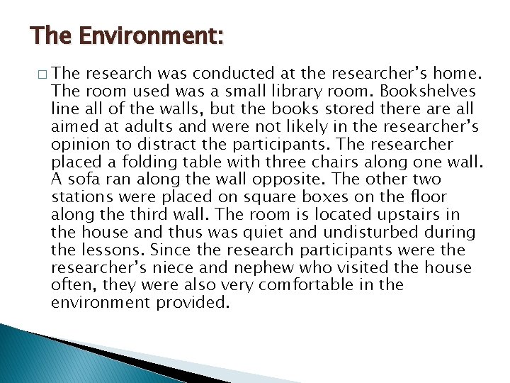 The Environment: � The research was conducted at the researcher’s home. The room used