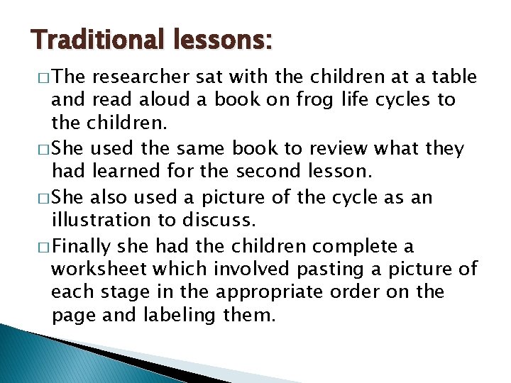 Traditional lessons: � The researcher sat with the children at a table and read