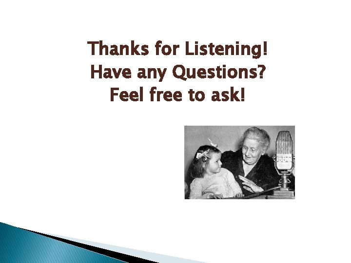 Thanks for Listening! Have any Questions? Feel free to ask! 