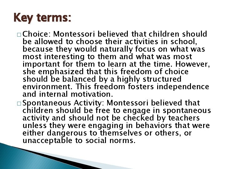 Key terms: � Choice: Montessori believed that children should be allowed to choose their