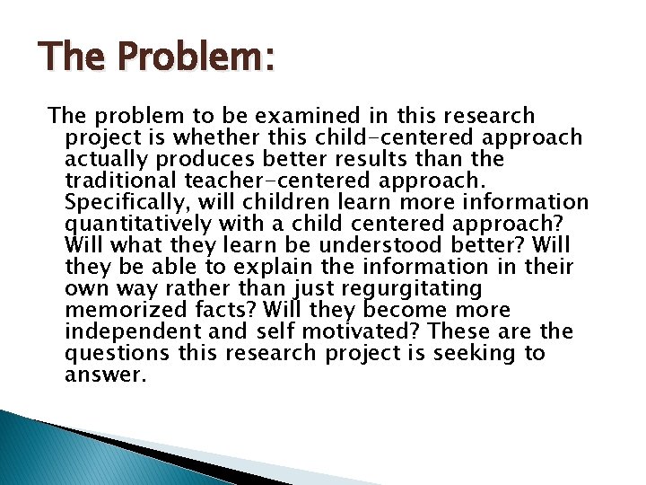 The Problem: The problem to be examined in this research project is whether this