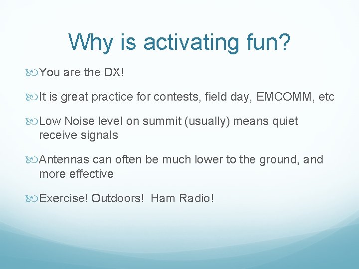 Why is activating fun? You are the DX! It is great practice for contests,