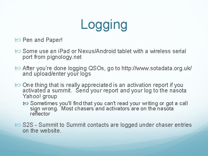 Logging Pen and Paper! Some use an i. Pad or Nexus/Android tablet with a