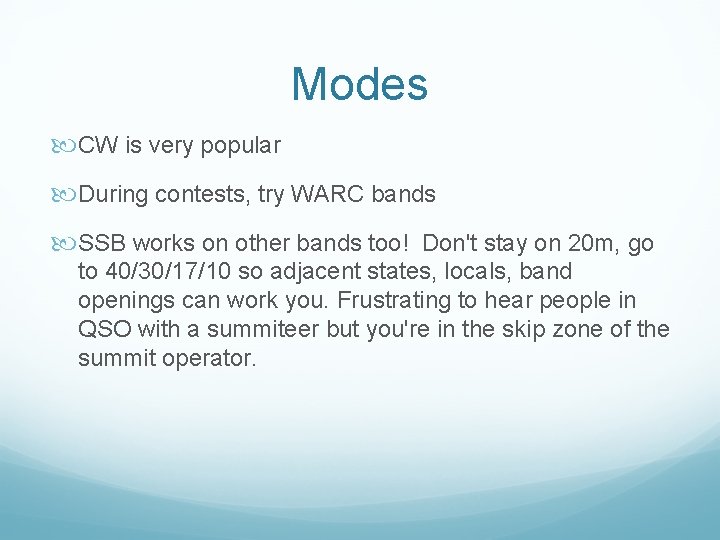 Modes CW is very popular During contests, try WARC bands SSB works on other