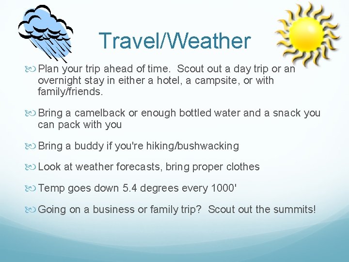 Travel/Weather Plan your trip ahead of time. Scout a day trip or an overnight