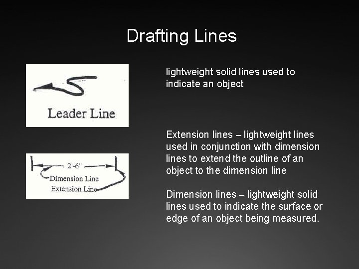 Drafting Lines lightweight solid lines used to indicate an object Extension lines – lightweight