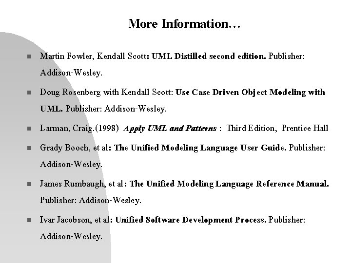 More Information… n n n Martin Fowler, Kendall Scott: UML Distilled second edition. Publisher: