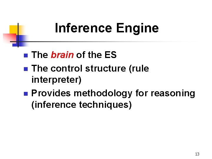 Inference Engine n n n The brain of the ES The control structure (rule