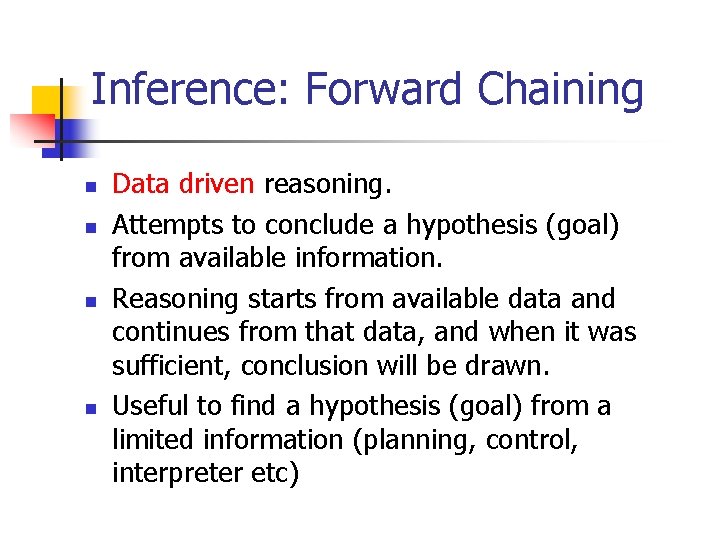 Inference: Forward Chaining n n Data driven reasoning. Attempts to conclude a hypothesis (goal)