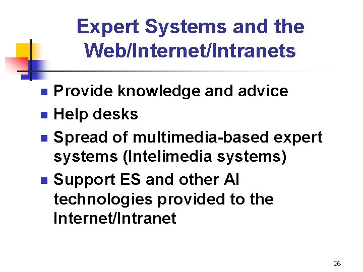 Expert Systems and the Web/Internet/Intranets n n Provide knowledge and advice Help desks Spread