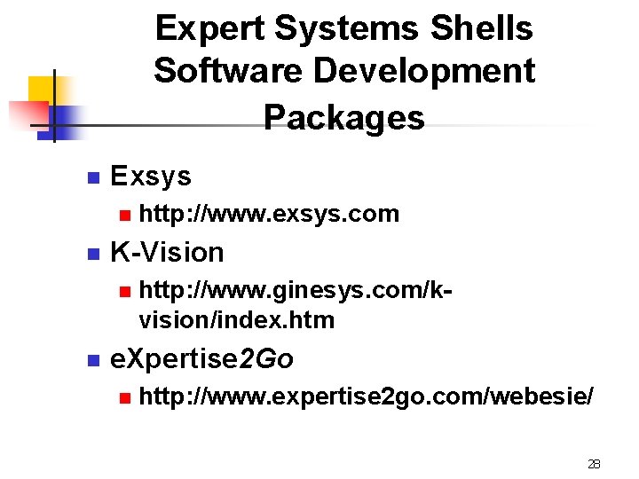 Expert Systems Shells Software Development Packages n Exsys n n K-Vision n n http: