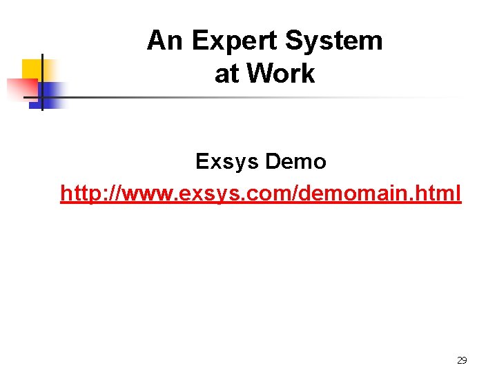 An Expert System at Work Exsys Demo http: //www. exsys. com/demomain. html 29 
