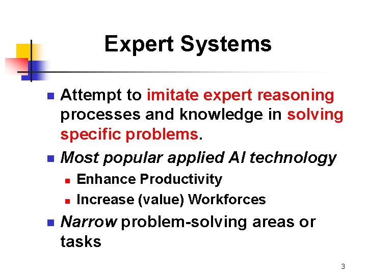 Expert Systems n n Attempt to imitate expert reasoning processes and knowledge in solving