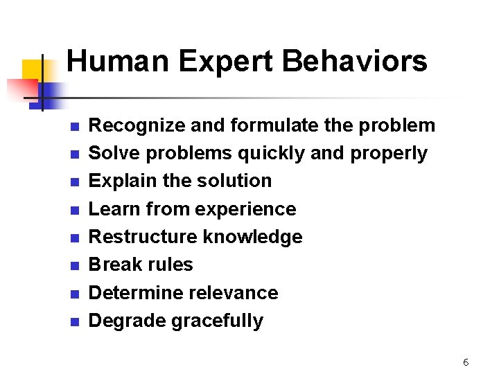 Human Expert Behaviors n n n n Recognize and formulate the problem Solve problems