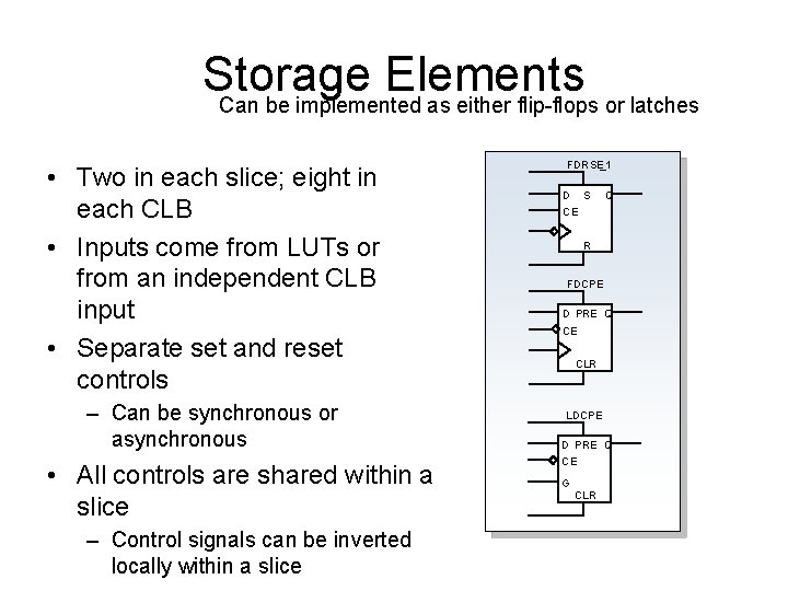 Storage Elements Can be implemented as either flip-flops or latches • Two in each