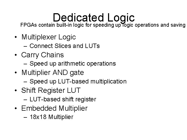 Dedicated Logic FPGAs contain built-in logic for speeding up logic operations and saving •