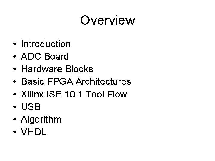 Overview • • Introduction ADC Board Hardware Blocks Basic FPGA Architectures Xilinx ISE 10.