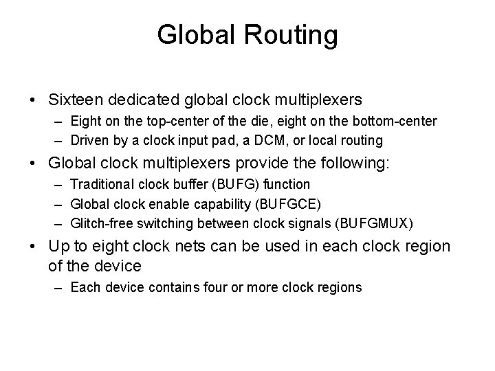 Global Routing • Sixteen dedicated global clock multiplexers – Eight on the top-center of