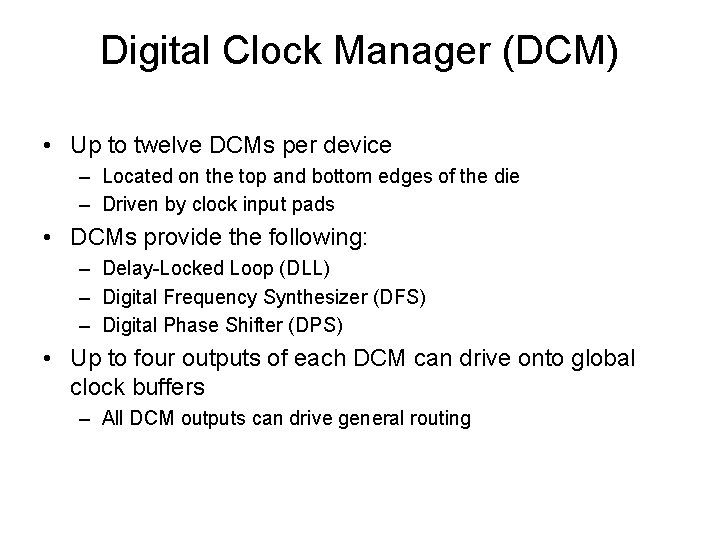 Digital Clock Manager (DCM) • Up to twelve DCMs per device – Located on